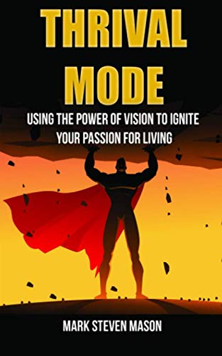 Beispielbild fr THRIVAL MODE: USING THE POWER OF VISION TO IGNITE YOUR PASSION FOR LIVING zum Verkauf von ThriftBooks-Atlanta