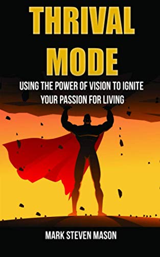 Stock image for THRIVAL MODE: USING THE POWER OF VISION TO IGNITE YOUR PASSION FOR LIVING for sale by ThriftBooks-Atlanta