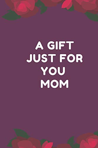 Stock image for A Gift Just For You Mom: the perfect gift for mom from sons, daughters for any occasion: Christmas,thanksgiving,birthday or mothers day. for sale by Lucky's Textbooks