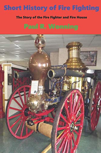 9781712198759: Short History of Fire Fighting: The Story of the Fire Fighter and Fire House: 5