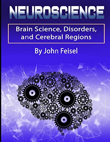 Beispielbild fr Neuroscience: Brain Science, Disorders, and Cerebral Regions zum Verkauf von THE SAINT BOOKSTORE