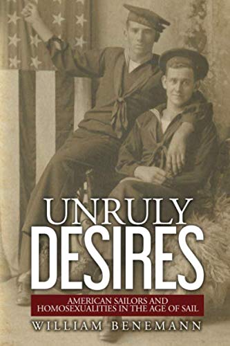 Stock image for Unruly Desires: American Sailors and Homosexualities in the Age of Sail for sale by ThriftBooks-Atlanta