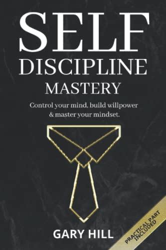 9781712246269: Self-Discipline Mastery: Control Your Mind, Build Willpower & Master Your Mindset. Learn Habits to Overcome Procrastination, Increase Self-Confidence and Develop Mental Toughness