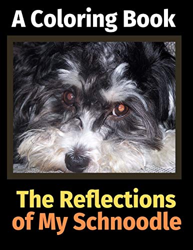 Stock image for The Reflections of My Schnoodle: A Coloring Book for sale by WorldofBooks