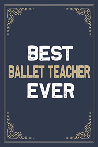 Stock image for Best Ballet Teacher Ever: Blank Lined Activities Notebook Journal Gift Idea for Ballet Teacher - 6x9 Inch 110 Pages Wide Ruled Composition Notebook . Gift Diary Gifts Idea for Ballet Teacher for sale by Revaluation Books