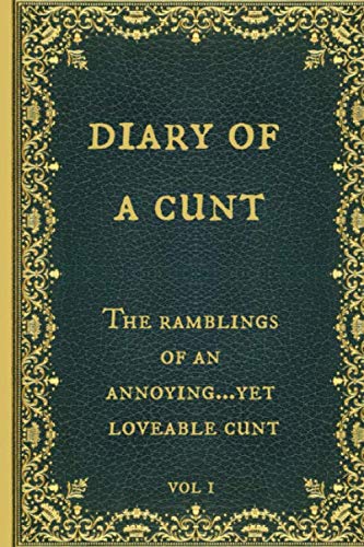 Stock image for Diary of a Cunt The ramblings of an annoying yet loveable cunt: Funny Novelty Gag Gift Notebook, Journal. Ideal For Secret Santa,Christmas & Birthdays. Vintage book cover design. for sale by AwesomeBooks