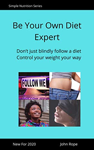 Stock image for Be Your Own Diet Expert: Don?t just blindly follow a diet, control your weight your way (Simple Nutrition Series) for sale by Reuseabook