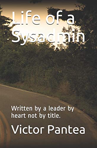 9781712537213: Life of a Sysadmin: Written by a leader by heart not by title.