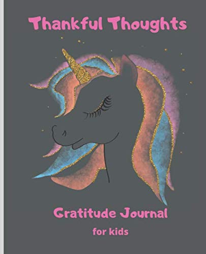 Stock image for Thankful Thoughts: Unicorn Gratitude Journal, Daily Journal for kids, teens, tweens, Today I am Thankful for.My Happiest Moment., I Draw my happiest Moment.,My Mood.100 pages 7.5x9.25 for sale by Revaluation Books