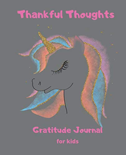 Stock image for Thankful Thoughts: Unicorn Gratitude Journal, Daily Journal for kids, teens, tweens, Today I am Thankful for.My Happiest Moment., I Draw my happiest Moment.,My Mood.100 pages 7.5x9.25 for sale by Revaluation Books