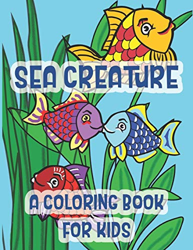 Stock image for Sea Creatures A Coloring Book For Kids: Marine Life Kissing Fish Of The Tropical Ocean for sale by Lucky's Textbooks
