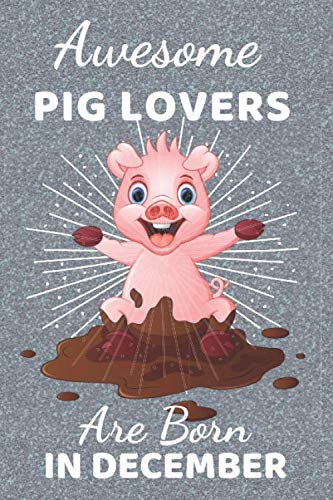 Stock image for Awesome Pig Lovers Are Born In December: Pig gifts. This Pig Notebook / Pig Journal has a fun cover. It is 6x9in size with 110+ lined ruled pages, gre for sale by ThriftBooks-Atlanta