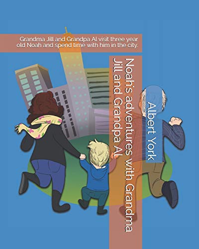 Stock image for Noah's adventures with Grandma Jill and Grandpa Al: Grandma Jill and Grandpa Al visit three year old Noah and spend time with him in the city. for sale by Lucky's Textbooks