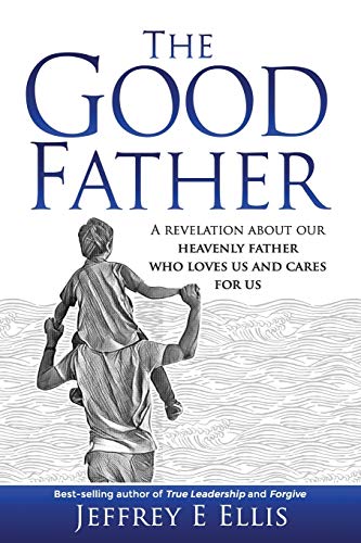 9781712656174: The Good Father: A revelation of our heavenly Father who loves us and cares for us