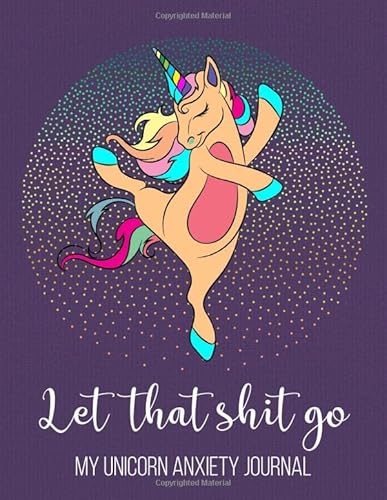 Stock image for Let That Shit Go My Unicorn Anxiety Journal: Funny Anxiety Workbook Journal For Teens, Mental Health Guided Journal For Self-Reflection, Mental Health . Thoughtful Gifts For Teens With Anxiety for sale by SecondSale