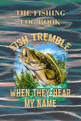 Stock image for Fish Tremble - When They Hear My Name: The Ultimate Fishing Log Book , The Essential Accessory For Fishermen , Fising Journal, Fishing Diary for sale by Revaluation Books