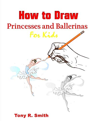 Imagen de archivo de How to Draw Princesses and Ballerinas for Kids: for Kids: Step by Step Techniques (I Can Draw) a la venta por PlumCircle