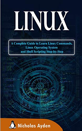 9781712784884: Linux: A Complete Guide to Learn Linux Commands, Linux Operating System and Shell Scripting Step-by-Step