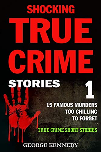 Stock image for SHOCKING TRUE CRIME STORIES VOLUME 1: 15 FAMOUS MURDERS TOO CHILLING TO FORGET (TRUE CRIME SHORT STORIES) for sale by PlumCircle