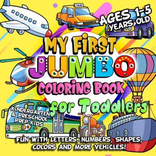 Imagen de archivo de My First Jumbo Coloring Book for Toddlers: Fun Learning with Numbers, Letters, Shapes, Colors, Things That Go Vehicles: Big Activity Workbook for Kindergarten & Preschool Prep Kids Ages 1-5 a la venta por WorldofBooks