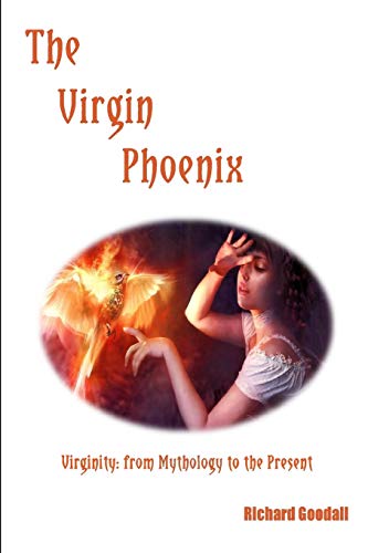 Beispielbild fr The Virgin Phoenix: Virginity - From Mythology to the Present zum Verkauf von THE SAINT BOOKSTORE