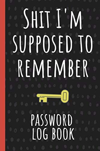 Stock image for Shit I'm supposed to remember: Internet Password Logbook, Organizer, Tracker, Funny White Elephant Gag Gift, Secret Santa Gift Exchange Idea for sale by Revaluation Books