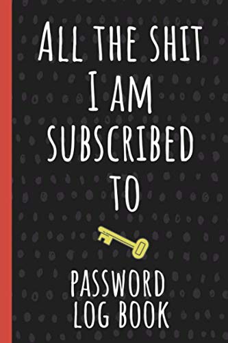 Stock image for All the shit I am subscribed to: Internet Password Logbook, Organizer, Tracker, Funny White Elephant Gag Gift, Secret Santa Gift Exchange Idea for sale by Revaluation Books