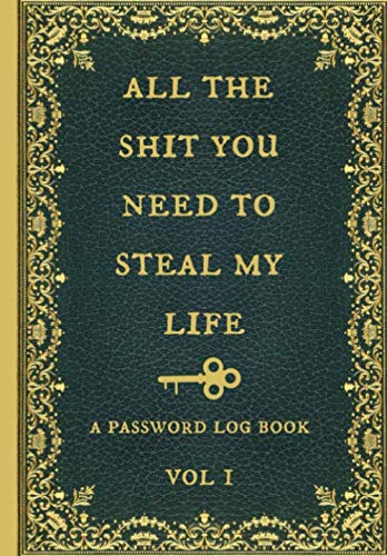 Stock image for All the shit you need to steal my life: Internet Password Logbook, Organizer, Tracker, Funny White Elephant Gag Gift, Secret Santa Gift Exchange Idea, Vintage book design. for sale by Revaluation Books