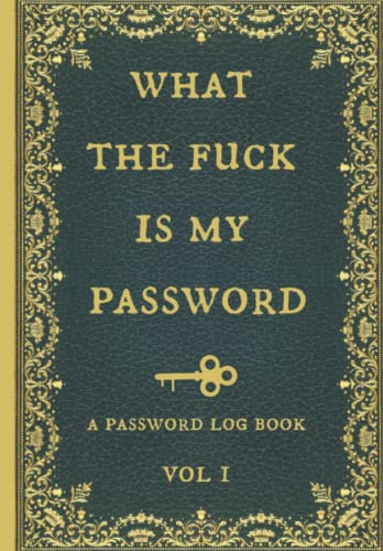 Stock image for What the fuck is my password: Internet Password Logbook, Organizer, Tracker, Funny White Elephant Gag Gift, Secret Santa Gift Exchange Idea, Vintage book design. for sale by BooksRun