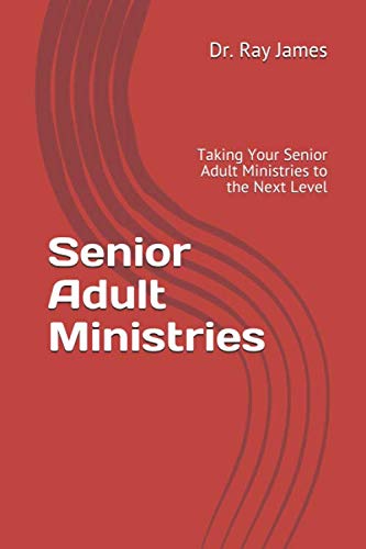Imagen de archivo de Senior Adult Ministries: Taking Your Senior Adult Ministries to the Next Level a la venta por SecondSale
