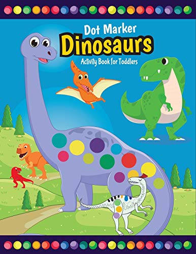 Imagen de archivo de Dot Marker Dinosaurs Activity Book for Toddlers: Fun with Do a Dot Dinosaurs Paint Daubers Creative Activity Coloring Pages for Preschoolers a la venta por ThriftBooks-Dallas