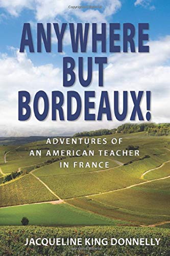 Anywhere but Bordeaux   Adventures of an American Teacher in France