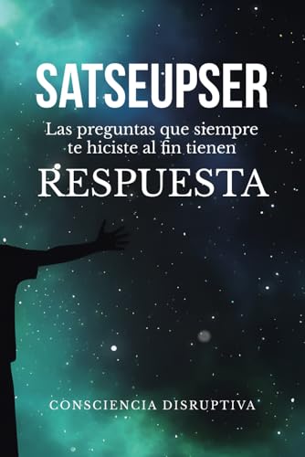 9781713277811: SATSEUPSER: Las preguntas que SIEMPRE te hiciste al fin tienen RESPUESTA (Spanish Edition)