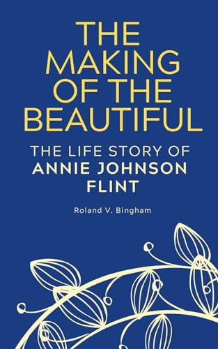 Imagen de archivo de The Making of The Beautiful - The Life Story of Annie Johnson Flint a la venta por SecondSale