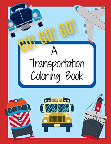 Imagen de archivo de Go! Go! Go! A Transportation Coloring Book: Things that Go Coloring Pages for Kids a la venta por Lucky's Textbooks