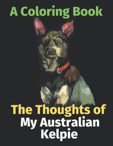 Stock image for The Thoughts of My Australian Kelpie: A Coloring Book for sale by Chiron Media