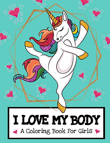 Stock image for I Love My Body (A Coloring Book For Girls): Inspirational Unicorn Coloring Book For Raising Worry Free Kids| Ages 4-8 And 8-12 Pre-Teen Girl Gift Ideas for sale by Save With Sam
