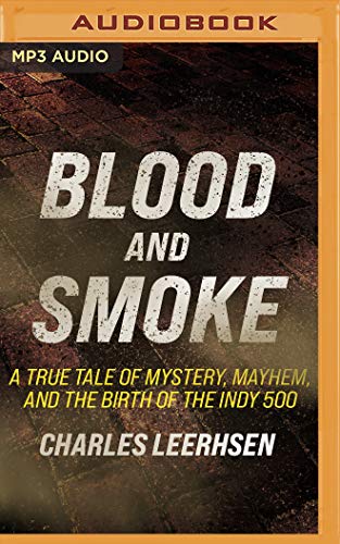 Stock image for Blood and Smoke: A True Tale of Mystery, Mayhem, and the Birth of the Indy 500 for sale by Revaluation Books