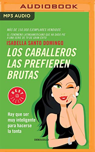 Stock image for Los caballeros las prefieren brutas/ Gentlemen Like Them Rather Rude: Hay que ser muy inteligente para hacerse la tonta/ You have to be very smart to play dumb for sale by Revaluation Books