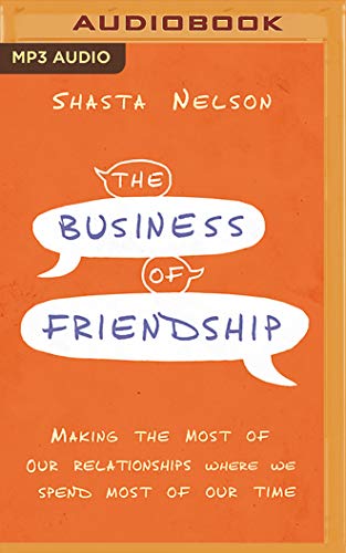 Stock image for The Business of Friendship: Making the Most of Our Relationships Where We Spend Most of Our Time for sale by Mystery Cove Book Shop