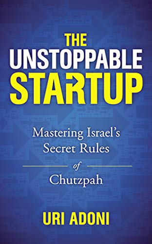 Stock image for The Unstoppable Startup: Mastering Israel's Secret Rules of Chutzpah for sale by Bookmans