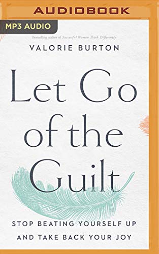 Beispielbild fr Let Go of the Guilt: Stop Beating Yourself Up and Take Back Your Joy zum Verkauf von Save With Sam