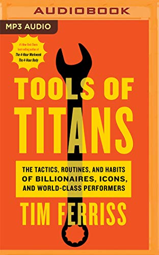 9781713554806: Tools of Titans: The Tactics, Routines, and Habits of Billionaires, Icons, and World-class Performers