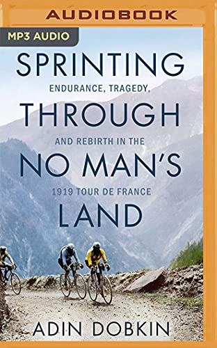 Stock image for Sprinting Through No Man's Land: Endurance, Tragedy, and Rebirth in the 1919 Tour De France for sale by Revaluation Books