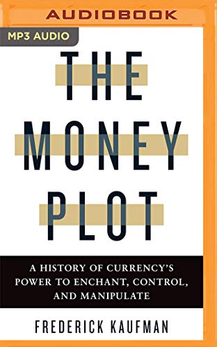 Beispielbild fr The Money Plot: A History of Currency's Power to Enchant, Control, and Manipulate zum Verkauf von Revaluation Books