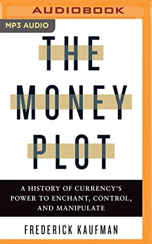 9781713562498: The Money Plot: A History of Currency's Power to Enchant, Control, and Manipulate