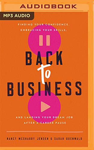 Beispielbild fr Back to Business: Finding Your Confidence, Embracing Your Skills, and Landing Your Dream Job After a Career Pause zum Verkauf von Buchpark