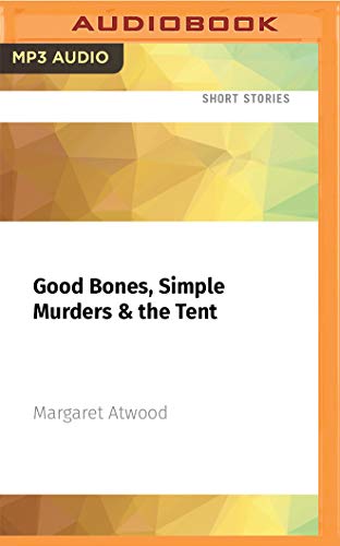 Stock image for Good Bones, Simple Murders and the Tent for sale by Revaluation Books