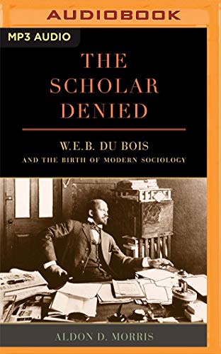 Stock image for The Scholar Denied: W. E. B. Du Bois and the Birth of Modern Sociology for sale by Buchpark