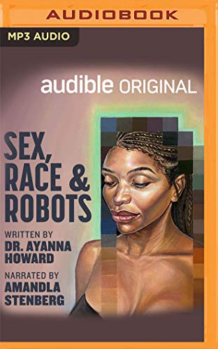9781713621300: Sex, Race, and Robots: How to Be Human in the Age of AI